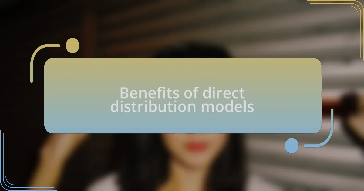 Benefits of direct distribution models