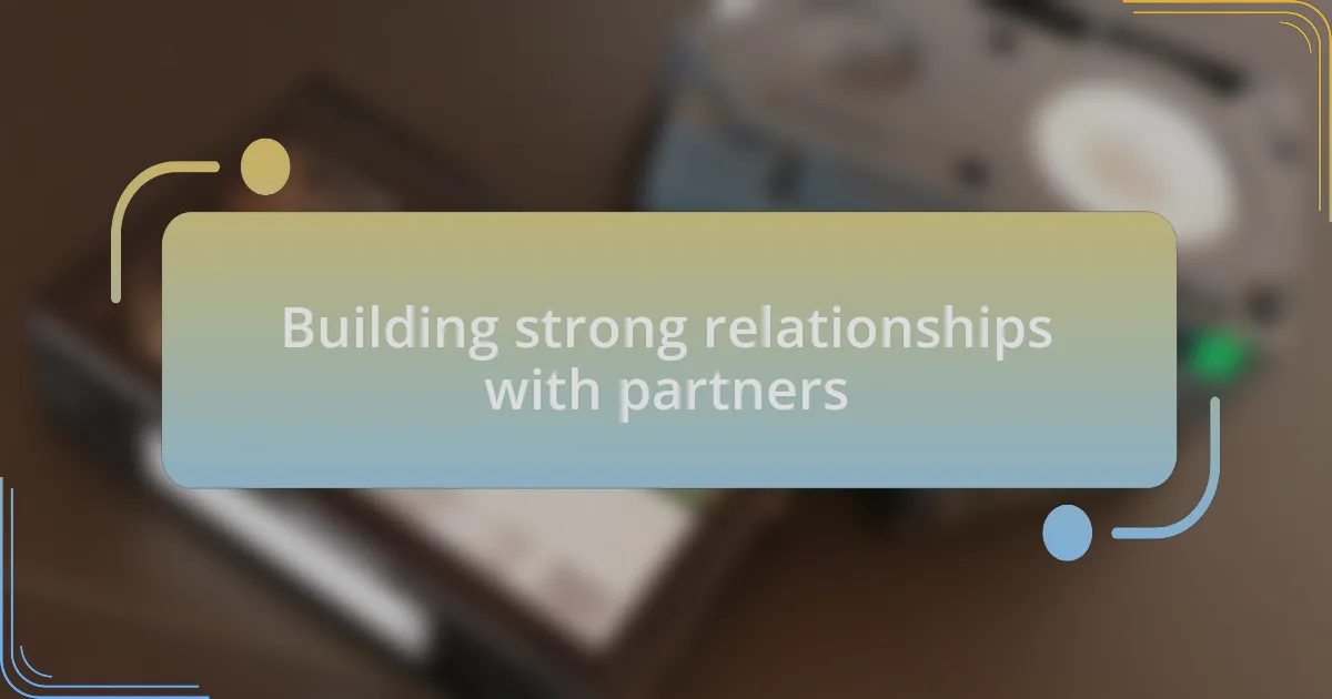 Building strong relationships with partners