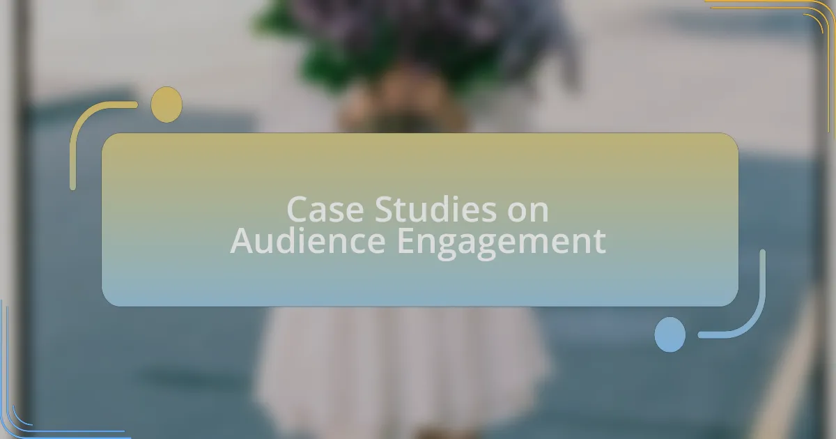 Case Studies on Audience Engagement