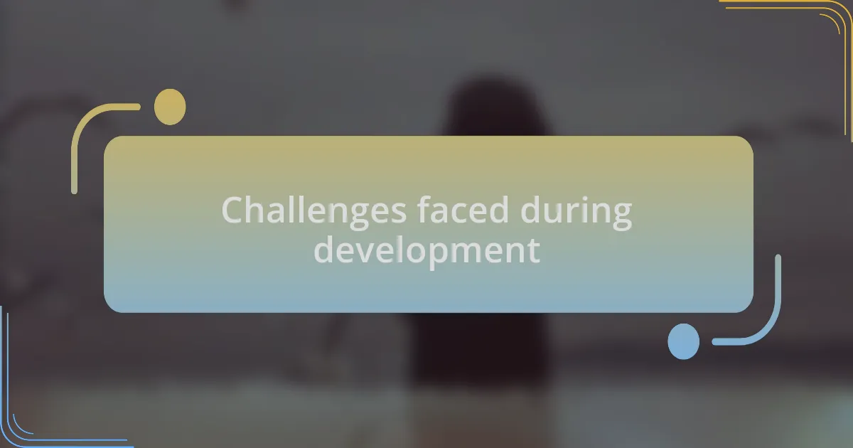 Challenges faced during development