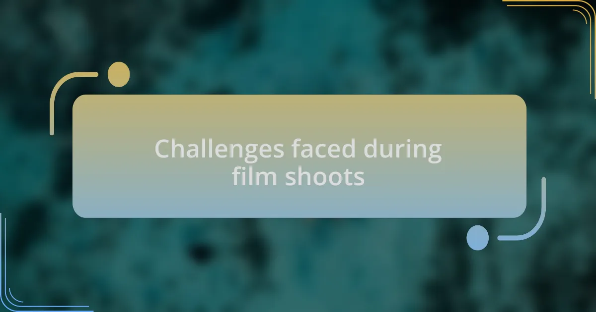 Challenges faced during film shoots