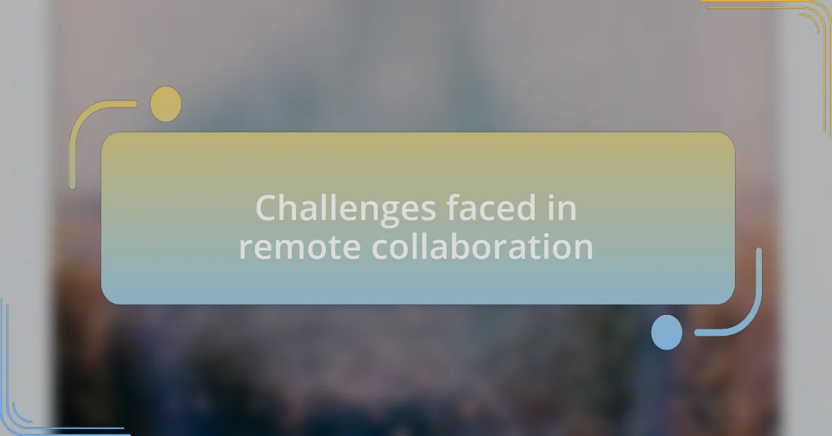 Challenges faced in remote collaboration