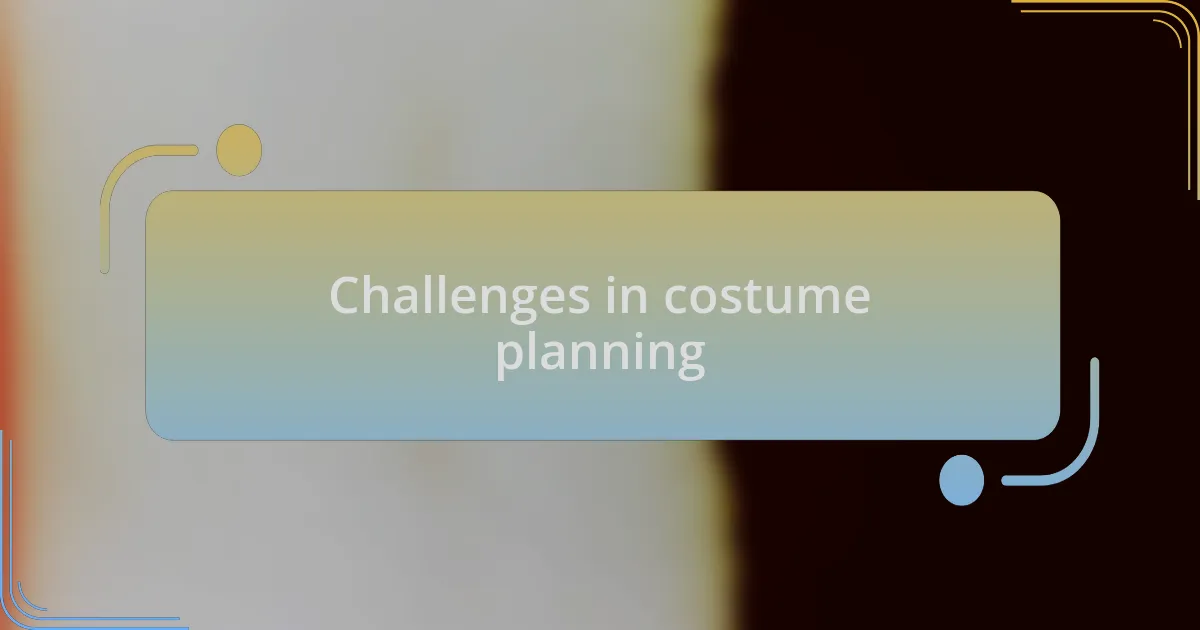 Challenges in costume planning
