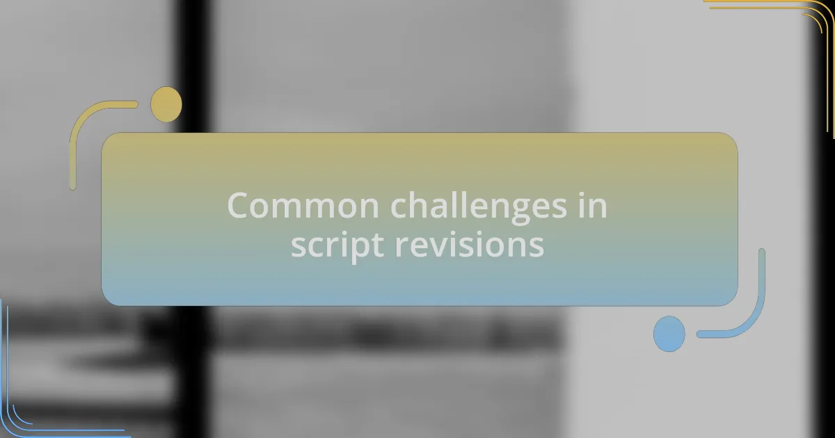 Common challenges in script revisions