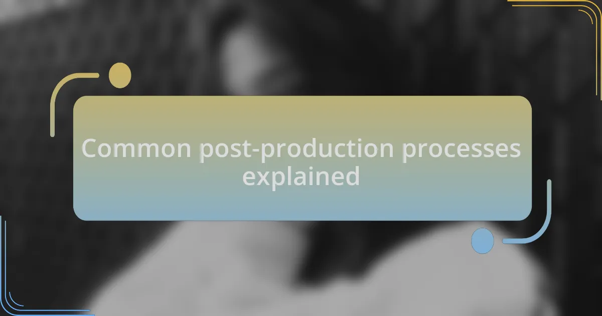 Common post-production processes explained