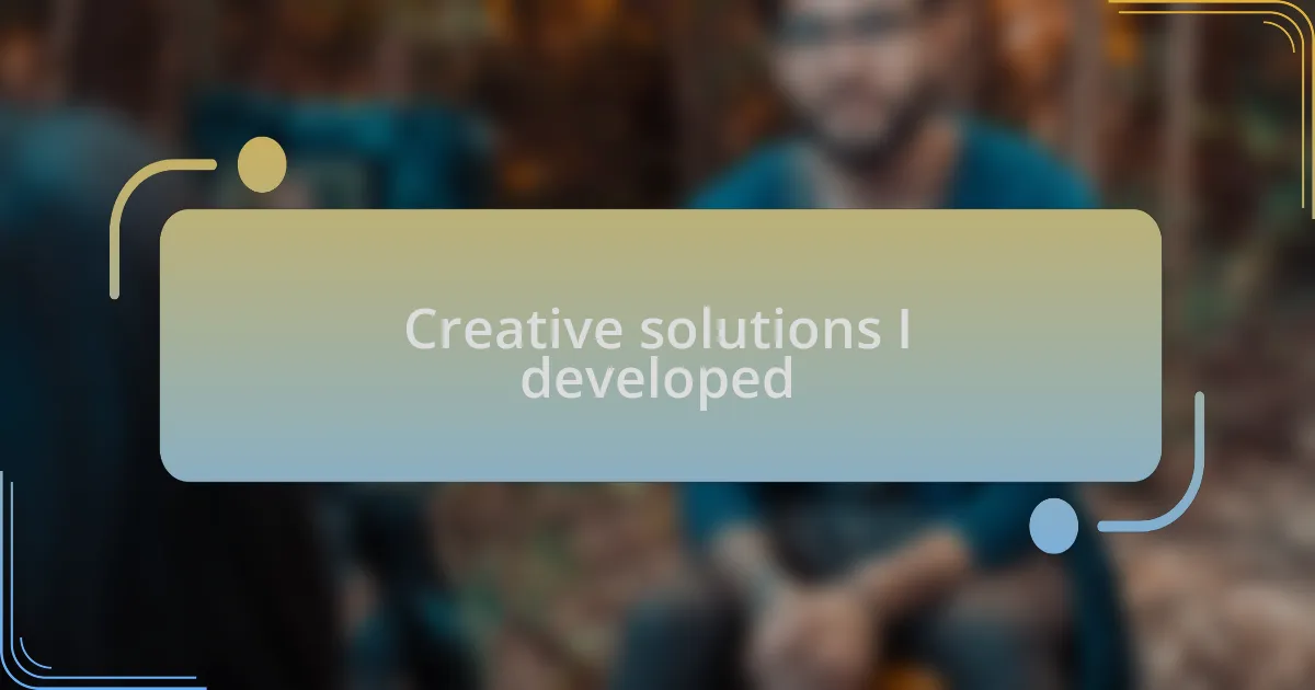 Creative solutions I developed