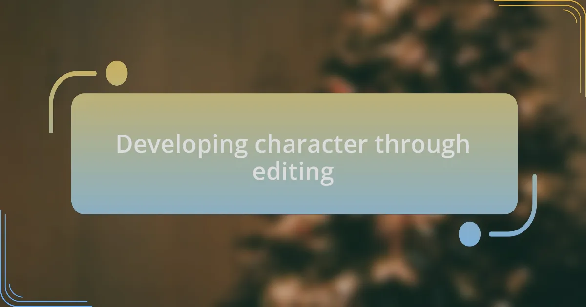 Developing character through editing