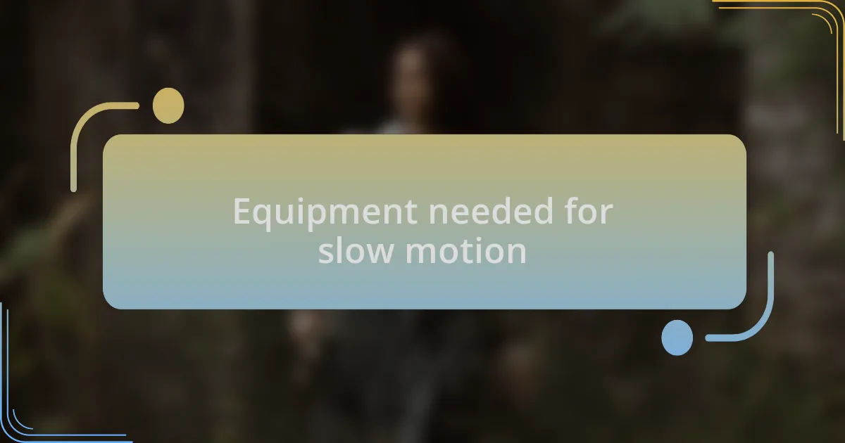 Equipment needed for slow motion