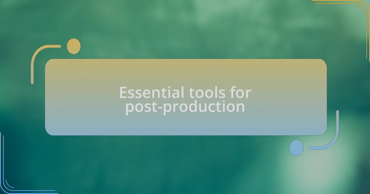 Essential tools for post-production