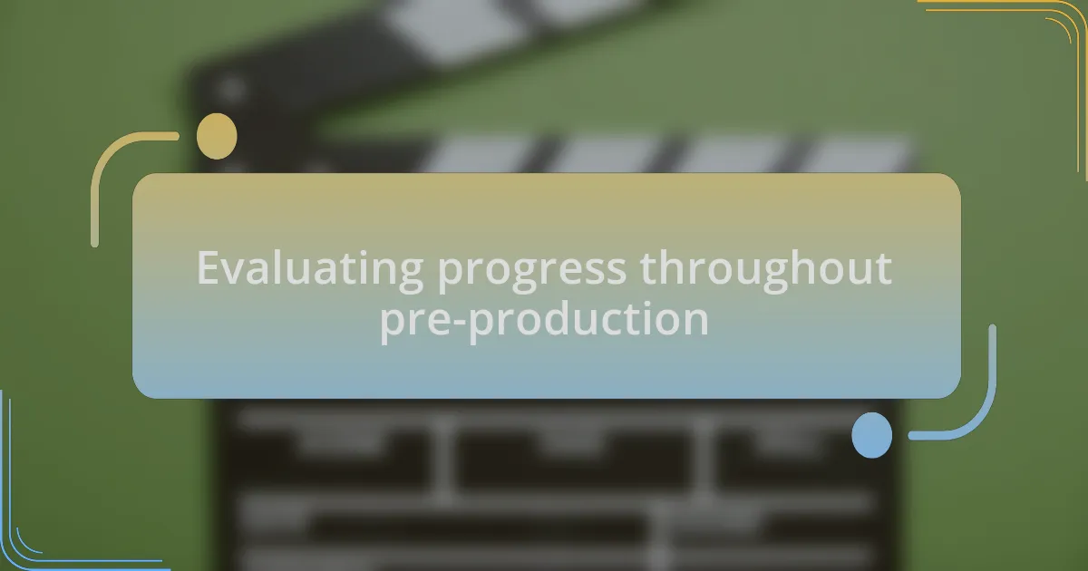 Evaluating progress throughout pre-production