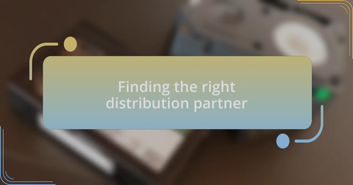 Finding the right distribution partner