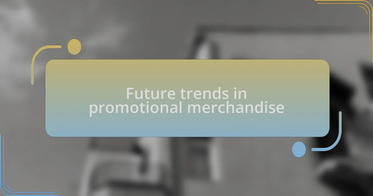 Future trends in promotional merchandise