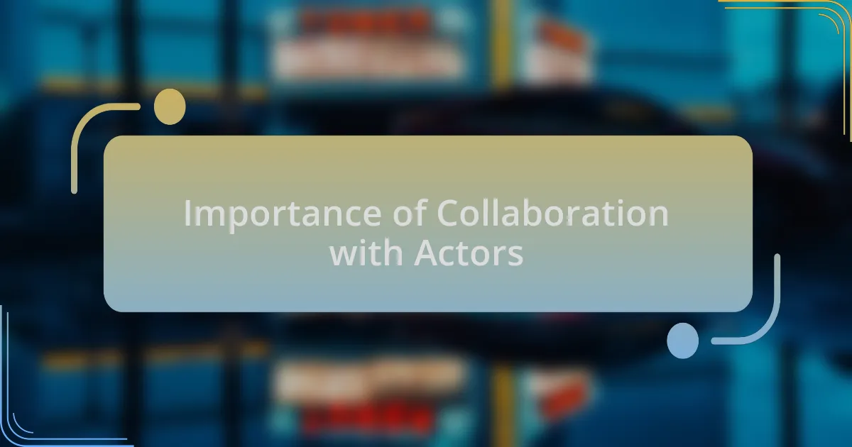 Importance of Collaboration with Actors