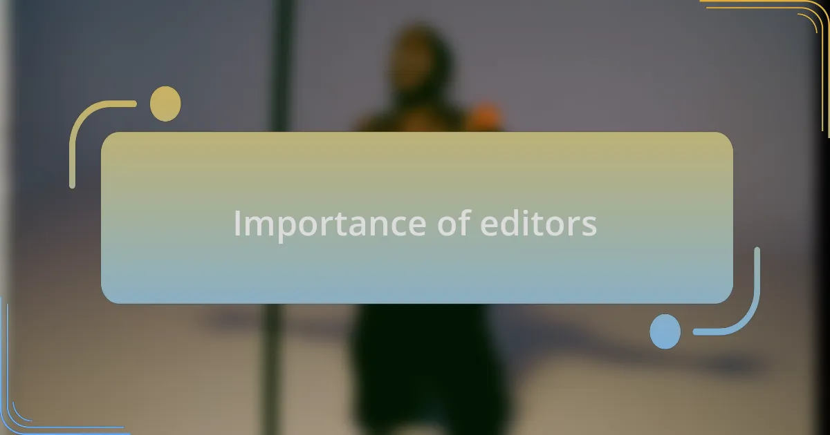 Importance of editors