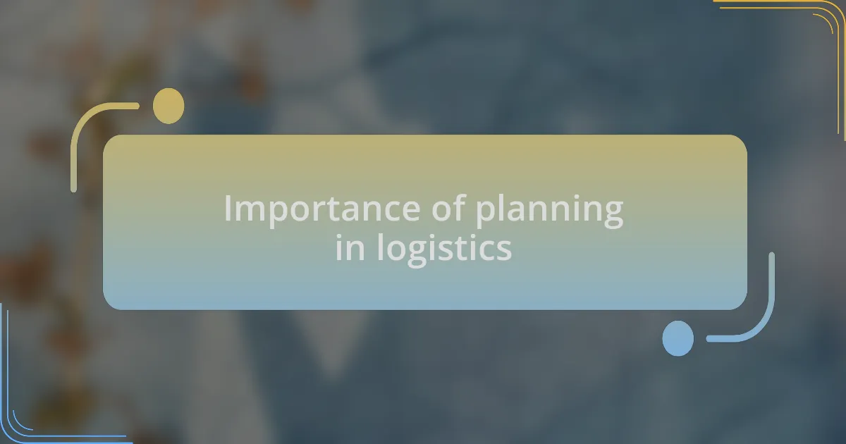Importance of planning in logistics