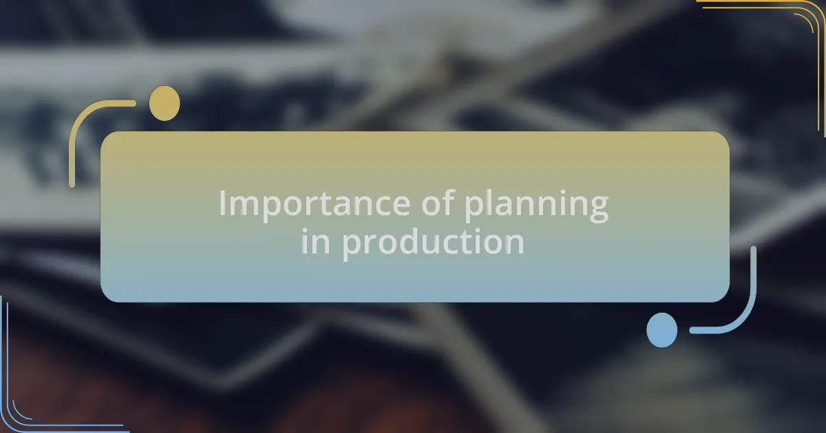 Importance of planning in production