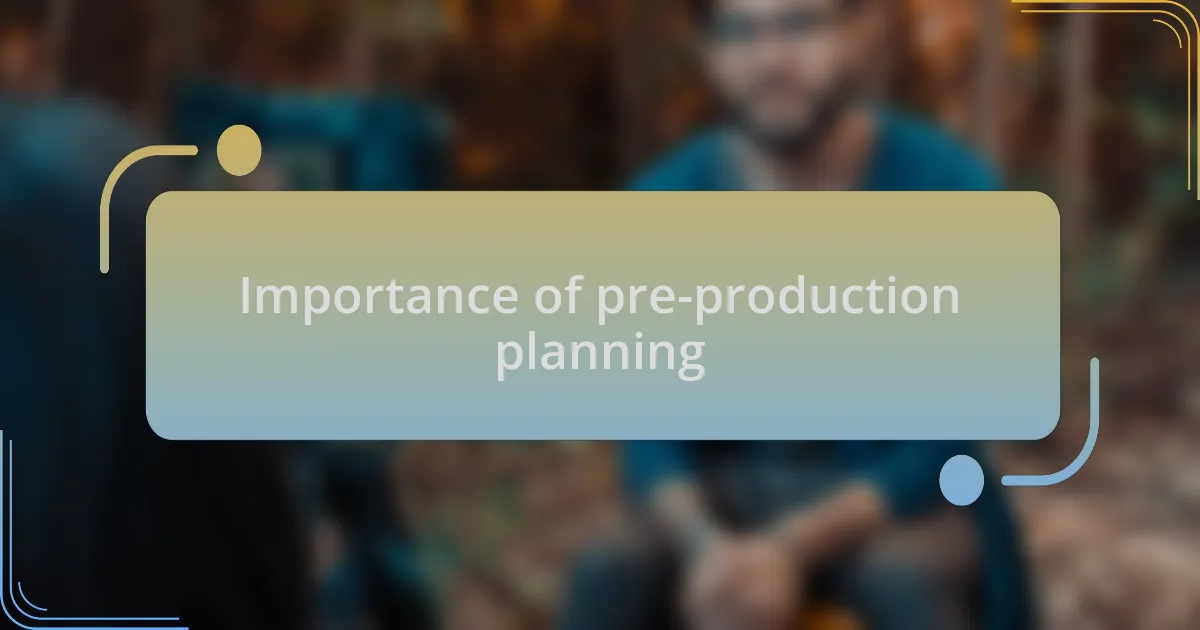 Importance of pre-production planning