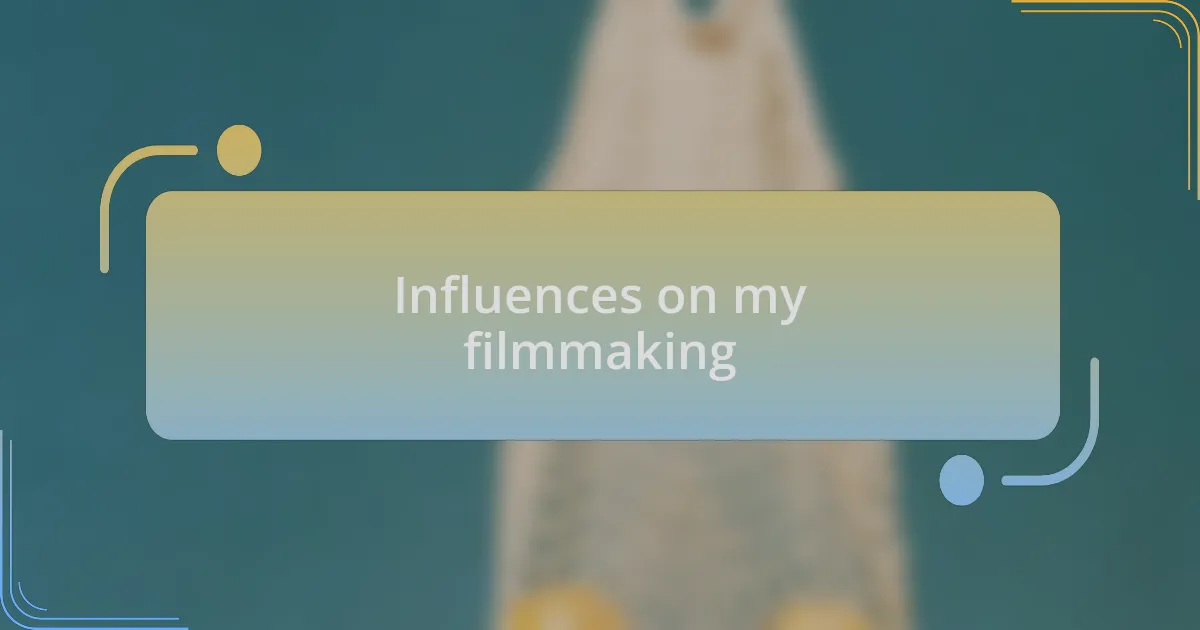Influences on my filmmaking