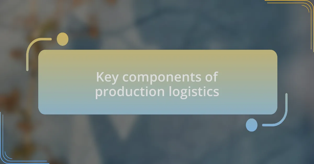 Key components of production logistics