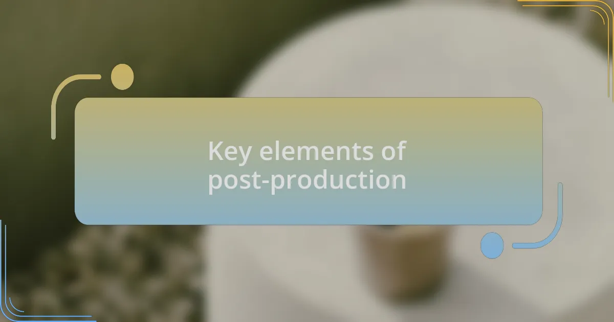 Key elements of post-production