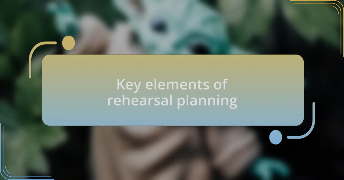 Key elements of rehearsal planning