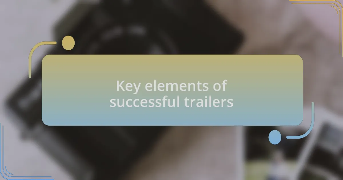 Key elements of successful trailers