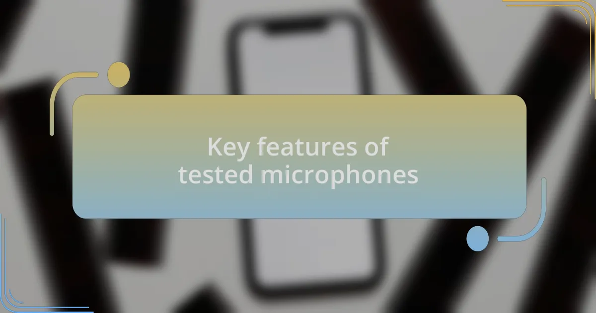 Key features of tested microphones