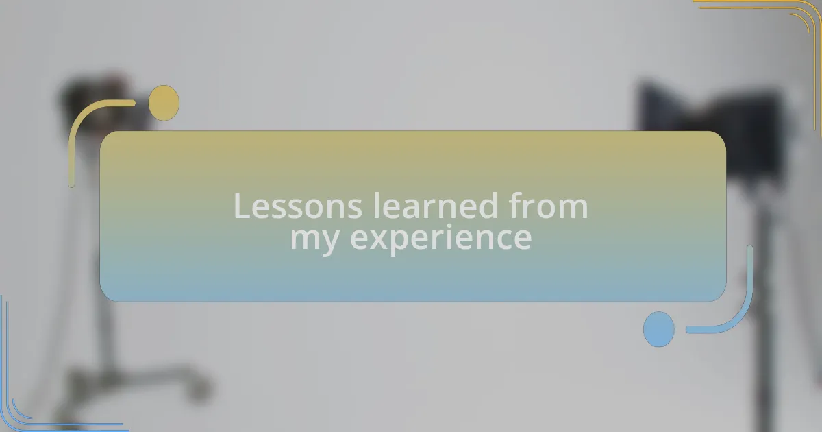 Lessons learned from my experience