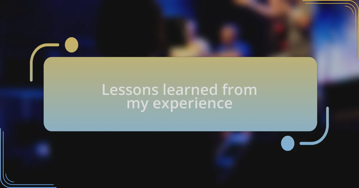 Lessons learned from my experience