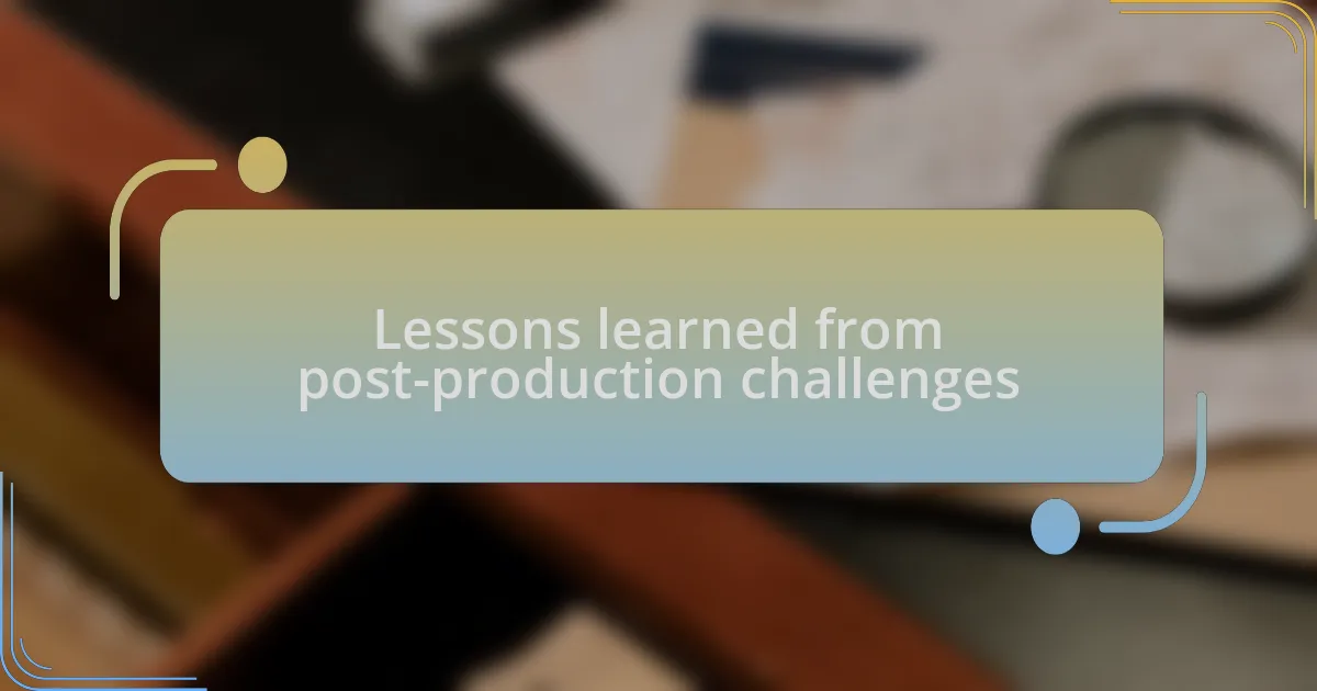 Lessons learned from post-production challenges