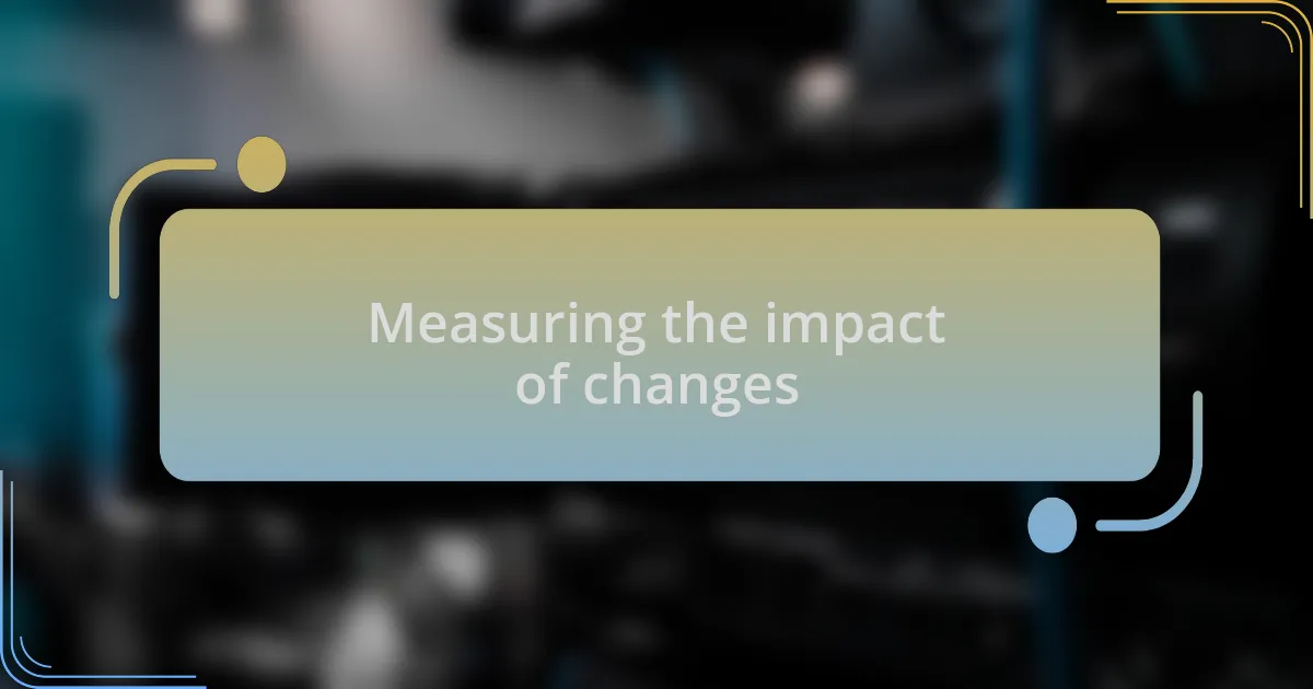 Measuring the impact of changes