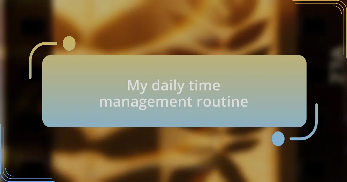 My daily time management routine