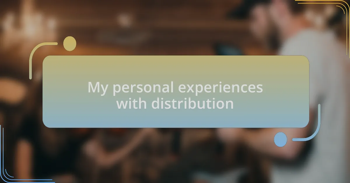 My personal experiences with distribution