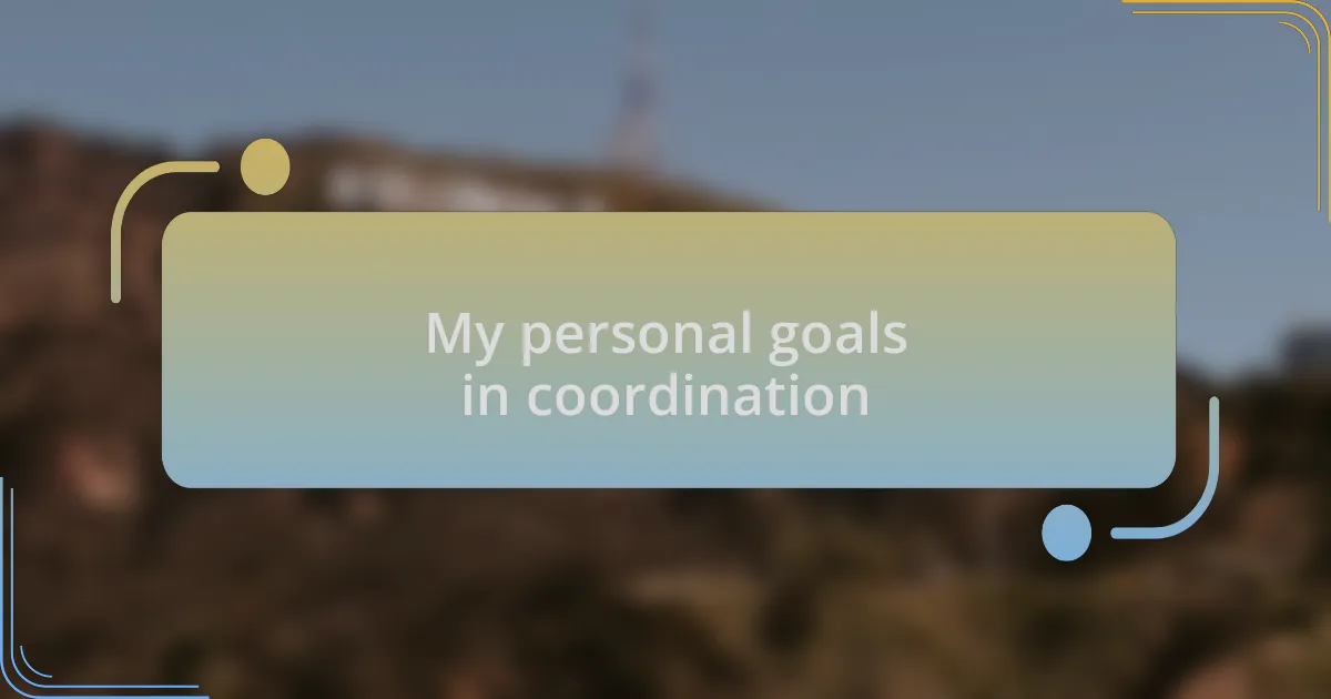 My personal goals in coordination
