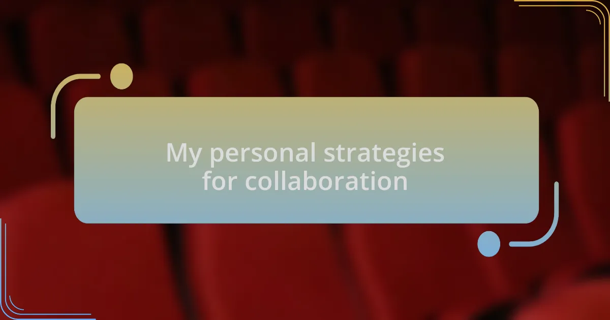 My personal strategies for collaboration