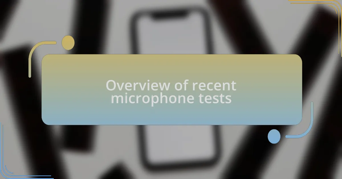 Overview of recent microphone tests