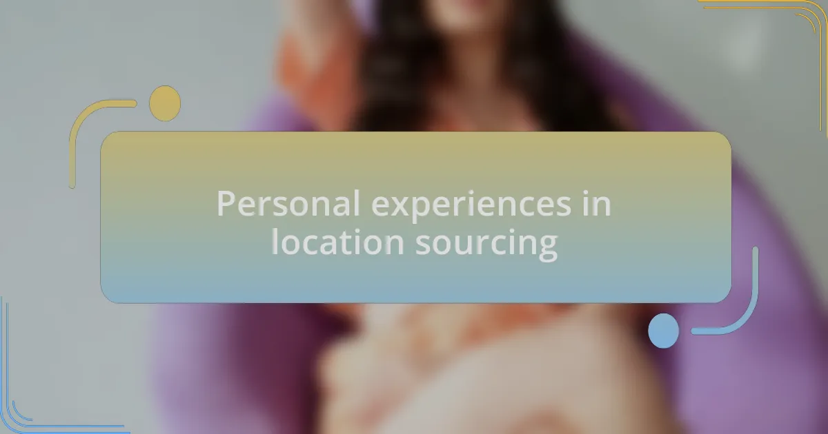 Personal experiences in location sourcing