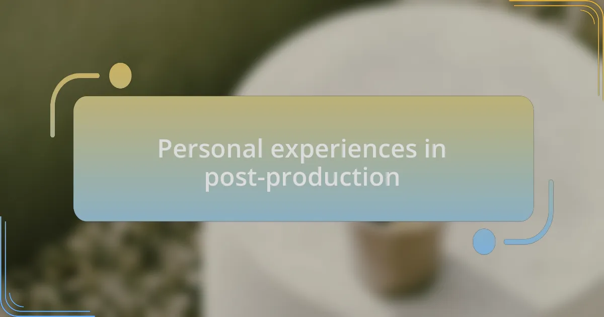 Personal experiences in post-production