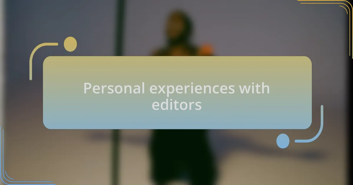 Personal experiences with editors