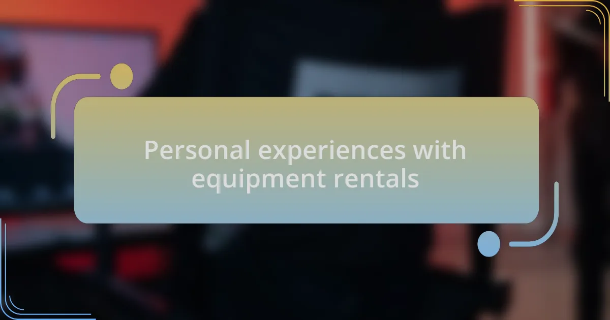 Personal experiences with equipment rentals