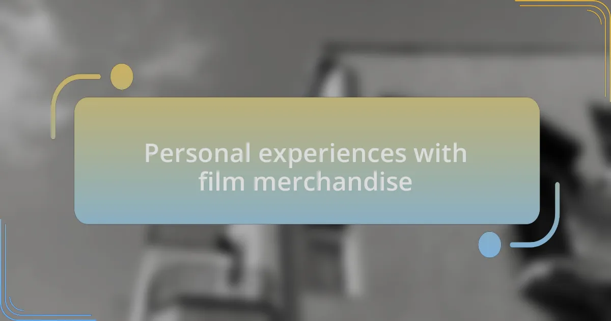Personal experiences with film merchandise