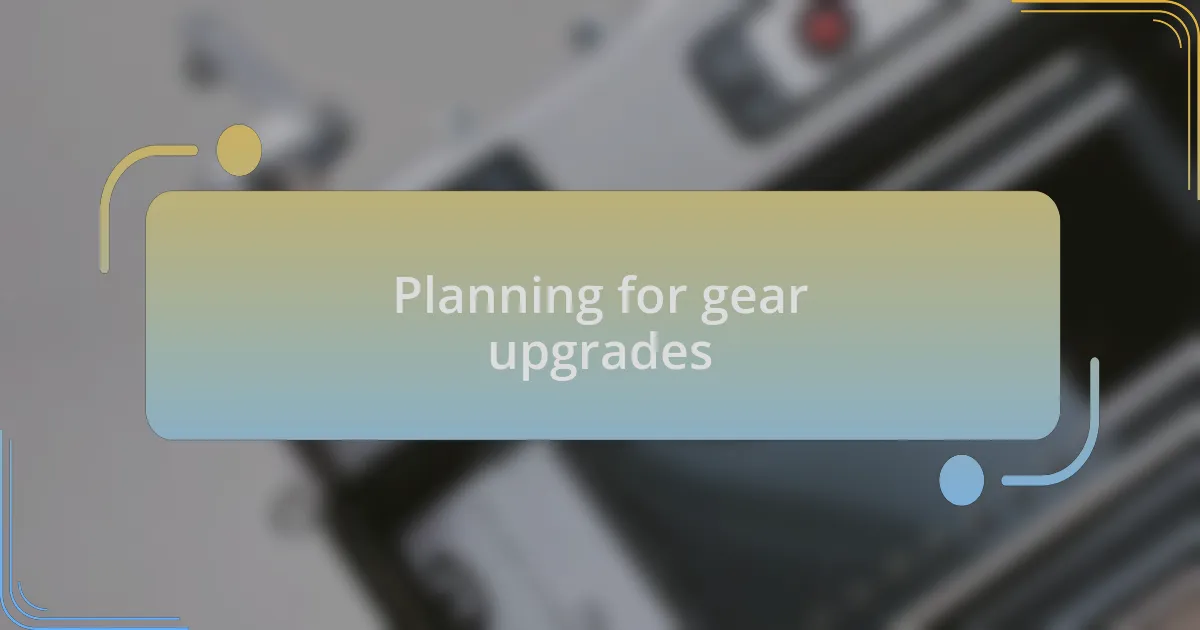 Planning for gear upgrades