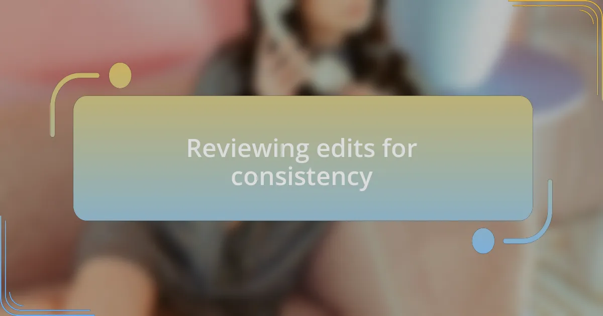 Reviewing edits for consistency