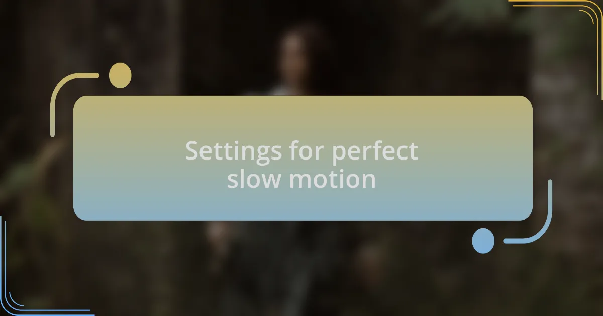 Settings for perfect slow motion