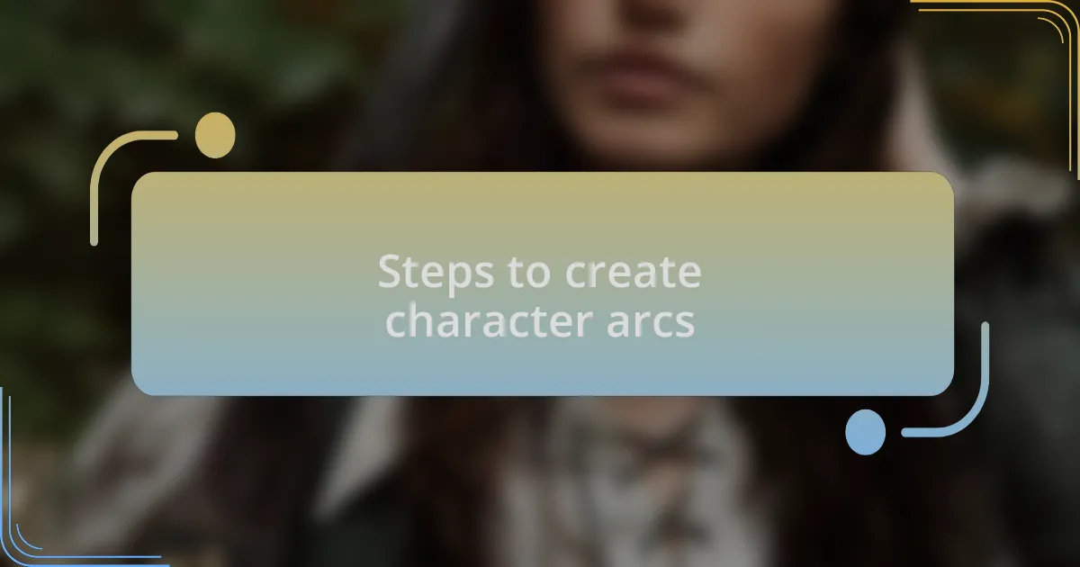Steps to create character arcs