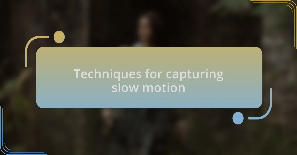 Techniques for capturing slow motion