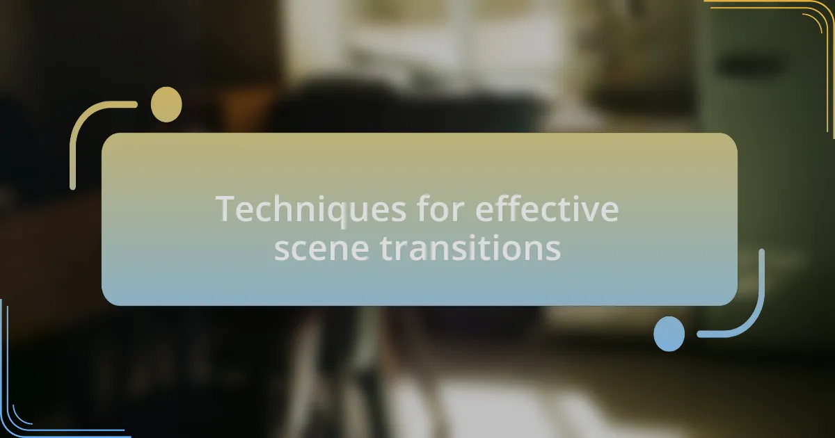Techniques for effective scene transitions