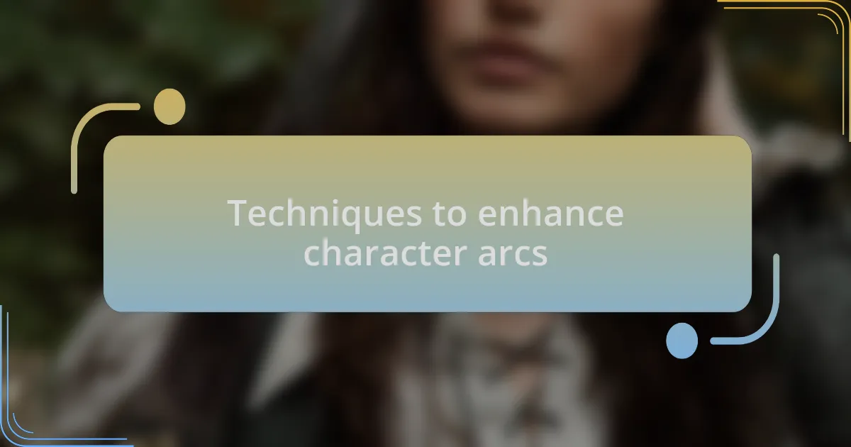 Techniques to enhance character arcs