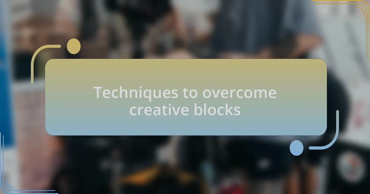 Techniques to overcome creative blocks