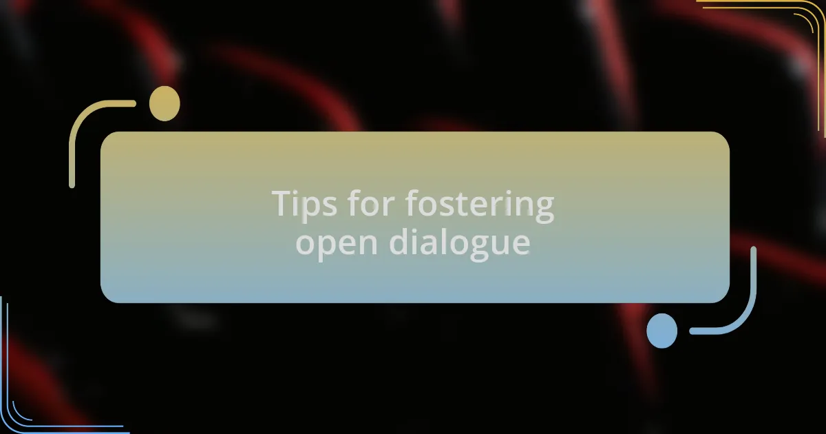 Tips for fostering open dialogue